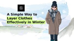 How to Layer clothes effectively for winter, layer clothes for winter, Winter layering outfits, Clothes for winter, Best winter clothes, Layering in Winter Fashion