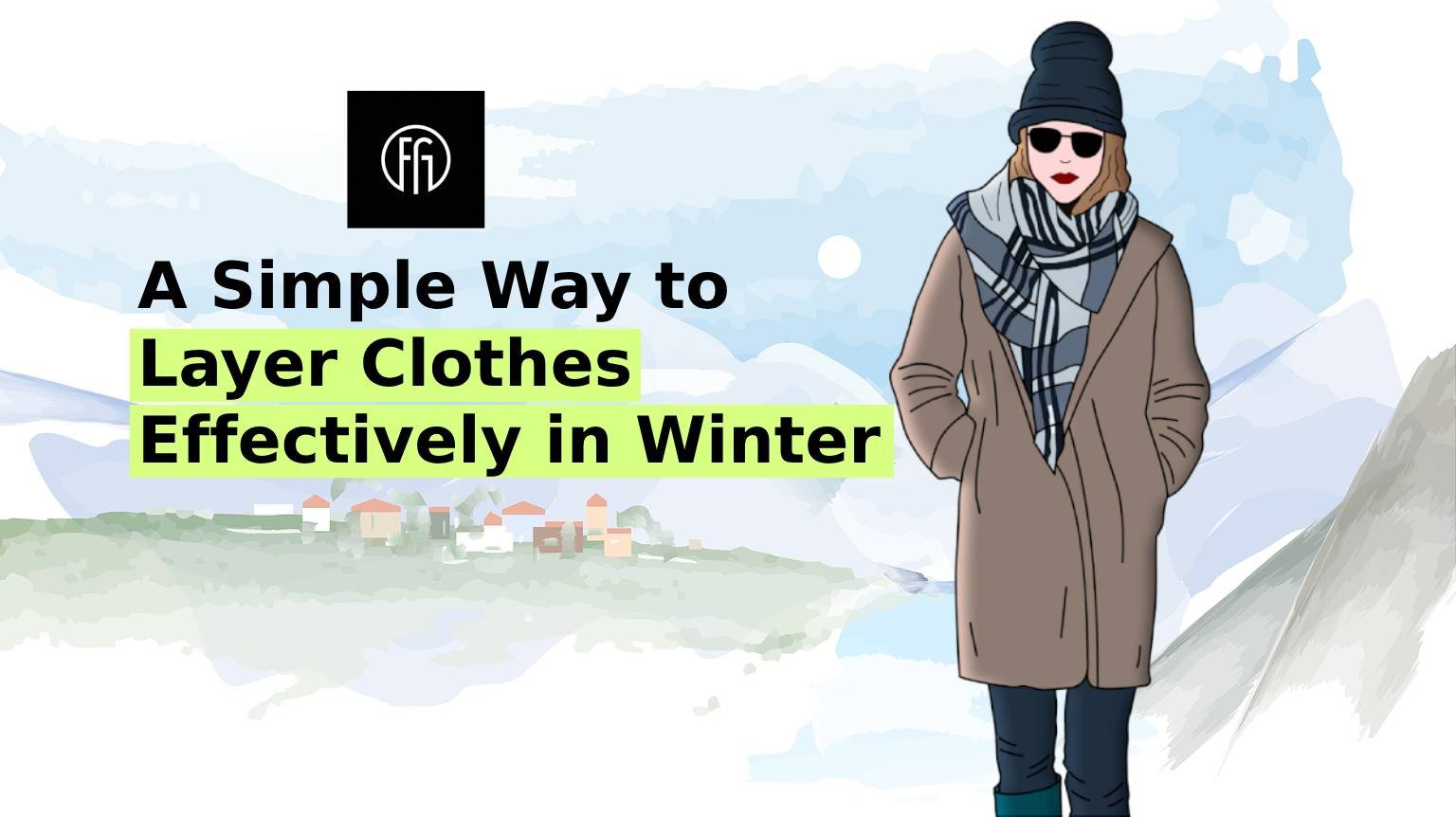 How to Layer clothes effectively for winter, layer clothes for winter, Winter layering outfits, Clothes for winter, Best winter clothes, Layering in Winter Fashion